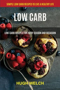 Low Carb: Low-Carb Recipes for Every Season and Occasion (Simple Low Carb Recipes to Live a Healthy Life) - Paperback