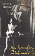 Sex, Surrealism, Dali and Me: The Memoirs of Carlos Lozano - Paperback
