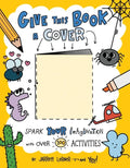 Give This Book a Cover: Spark Your Imagination with Over 100 Activities - Paperback