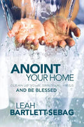 Anoint Your Home: Clean up your spiritual mess and be blessed - Paperback