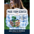 The Made-From-Scratch Life: Your Get-Started Homesteading Guide - Hardcover