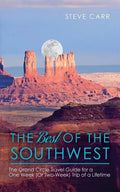 The Best of the Southwest: The Grand Circle Travel Guide for a One-Week (or Two-Week) Trip of a Lifetime - Paperback