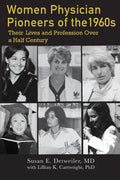 Women Physician Pioneers of the 1960s: Their Lives and Profession Over a Half Century - Paperback