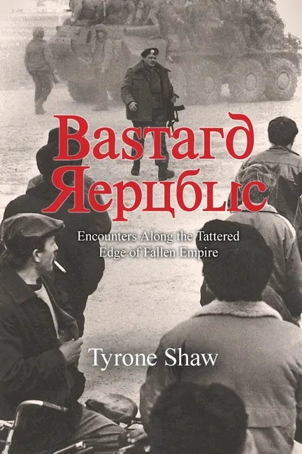 Bastard Republic: Encounters Along the Tattered Edge of Fallen Empire - Paperback