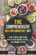 The Comprehensive Anti-Inflammatory Diet: A No-Stress Meal Plan with 50 Easy Recipes to Heal the Immune System - Paperback