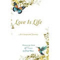 Love Is Life MANUSCRIPT BOOK of Poems: An Unexpected Journey - Hardcover
