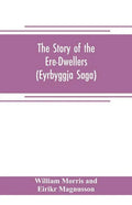The Story of the Ere-Dwellers (Eyrbyggja Saga) With the story of the Heath-Slayings as Appendix Done Into English out of the Icelandic - Paperback