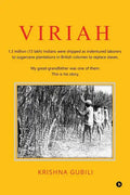 Viriah: "1.3 million (13 lakh) Indians were shipped as indentured laborers to sugarcane plantations in British colonies to rep - Paperback