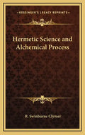 Hermetic Science and Alchemical Process - Hardcover