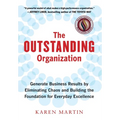The Outstanding Organization: Generate Business Results by Eliminating Chaos and Building the Foundation for Everyday Excellence - Hardcover