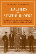 Teachers as State-Builders: Education and the Making of the Modern Middle East - Hardcover