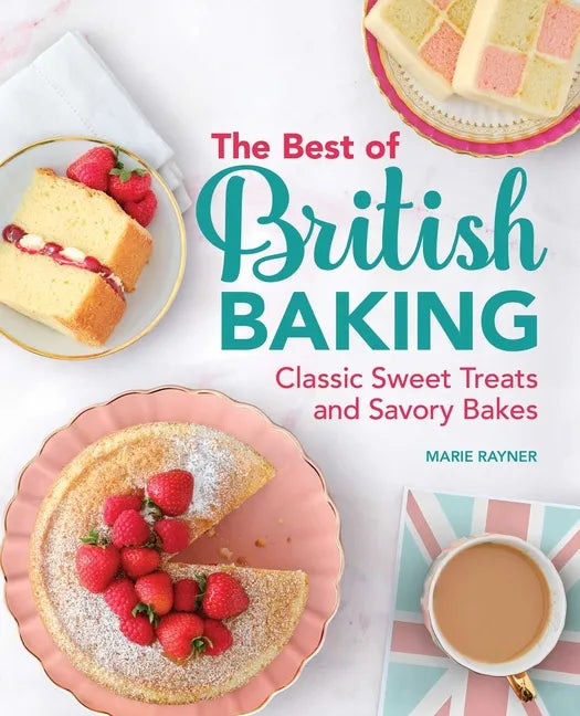 The Best of British Baking: Classic Sweet Treats and Savory Bakes - Paperback