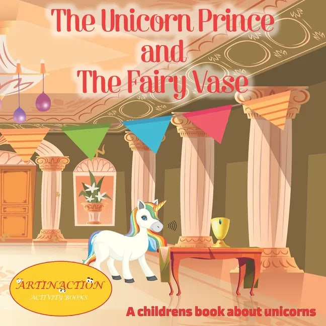 The Unicorn Prince and The Fairy Vase: A childrens book about unicorns - Paperback
