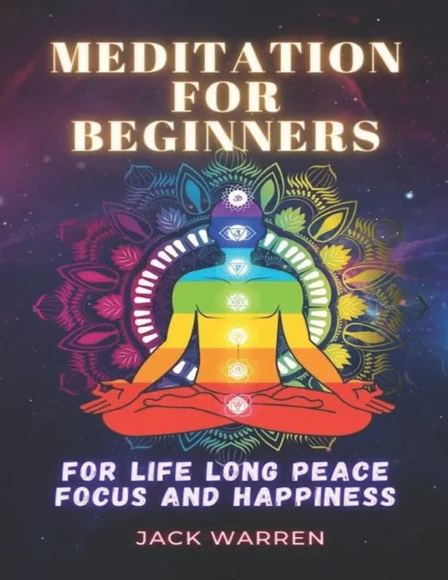 Meditation for beginners: For life long peace focus and happiness - Paperback
