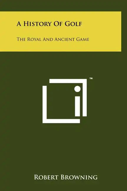 A History Of Golf: The Royal And Ancient Game - Hardcover