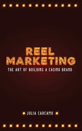 Reel Marketing: The Art of Building a Casino Brand - Paperback
