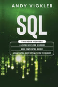 SQL: This book includes: Learn SQL Basics for beginners + Build Complex SQL Queries + Advanced SQL Query optimization techniques - Paperback