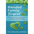 Blended Family Blueprint: The Ultimate Guide to Overcoming Obstacles As a Blended Family + Easy Strategies to Finding Peace and Happiness - Paperback