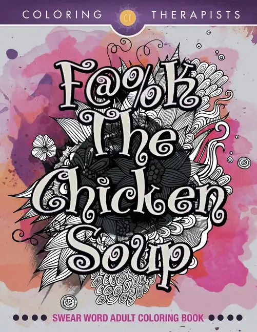 F@#k The Chicken Soup: Swear Word Adult Coloring Book - Paperback