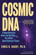 Cosmic DNA at the Origin: A Hyperdimension before the Big Bang. The Infinite Spiral Staircase Theory - Paperback