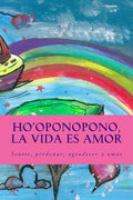 Ho'oponopono, la Vida es Amor: Sentir, perdonar, agradecer y amar - Paperback