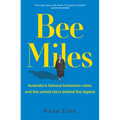 Bee Miles: Australia's Famous Bohemian Rebel, and the Untold Story Behind the Legend - Paperback