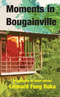 Moments in Bougainville: A Collection of Short Stories - Paperback