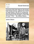 A Journal of the Late Siege by the Troops from North America, Against the French at Cape Breton, the City of Louisbourg, and the Territories Thereunto - Paperback