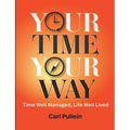 Your Time, Your Way: Time Well Managed, Life Well Lived - Paperback