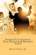 Increase Your Insurance Sales, Retention & Referrals Now!!! - Paperback