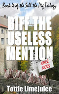 Biff the Useless Mention: Book 4 of the Sell the Pig trilogy - Paperback