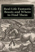Real Life Fantastic Beasts and Where to Find Them: Illustrated Edition - Paperback