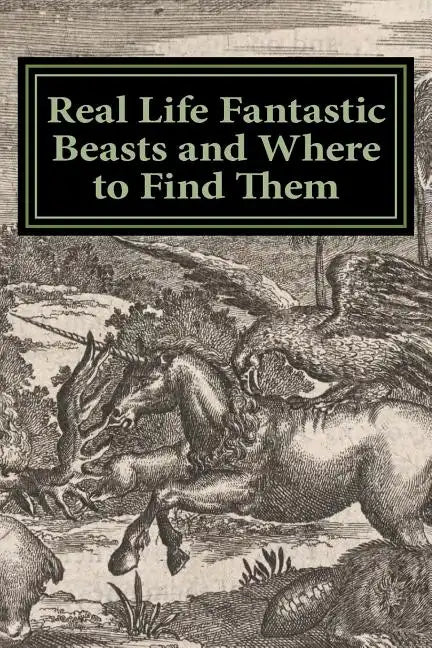 Real Life Fantastic Beasts and Where to Find Them: Illustrated Edition - Paperback