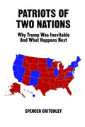 Patriots of Two Nations: Why Trump Was Inevitable and What Happens Next - Paperback
