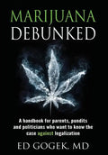 Marijuana Debunked: A handbook for parents, pundits and politicians who want to know the case against legalization [Hardcover] - Hardcover