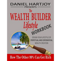 The Wealth Builder Lifestyle Workbook: How The Other 99% Can Get Rich, Design Your Lifestyle of Perpetual and Exponential Wealth Creation - Paperback