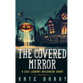 The Covered Mirror: A Cursed Curio Short - Paperback