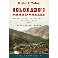 Historic Tales of Colorado's Grand Valley: Heroes, Heroines, Hucksters and Hooligans - Paperback