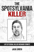 The Spotsylvania Killer: Life of Serial Killer Richard Evonitz - Paperback