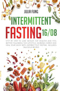 Intermittent Fasting 16/8: Step by Step to Lose Weight, Eat Healthy and Feel Better Following this Lifestyle. Increase Energy and Heal Your Body - Paperback