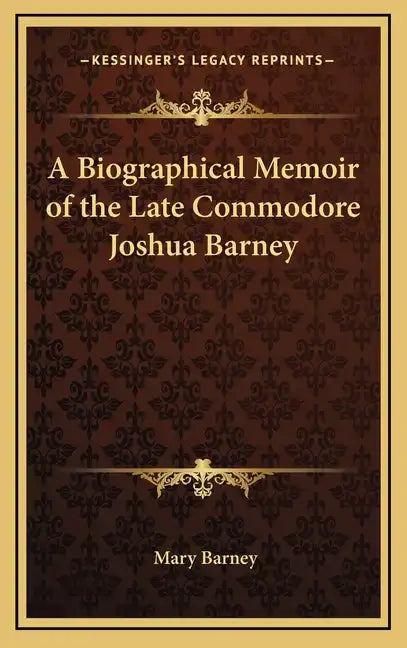 A Biographical Memoir of the Late Commodore Joshua Barney - Hardcover