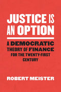 Justice Is an Option: A Democratic Theory of Finance for the Twenty-First Century - Paperback