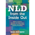 NLD from the Inside Out: Talking to Parents, Teachers, and Teens about Growing Up with Nonverbal Learning Disabilities - Paperback