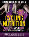 Cycling Nutrition: Carb Cycle Super Cheat Sheet to Rapid Weight Loss: A 7 Day by Day Carb Cycle Plan to Your Superior Cycling Nutrition ( - Paperback