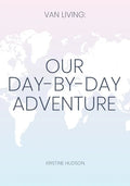 Van Living: Our Day-By-Day Adventure - Paperback