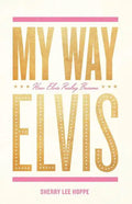 My Way: How Elvis Presley Became Elvis - Paperback