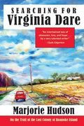 Searching for Virginia Dare: On the Trail of the Lost Colony of Roanoke Island - Paperback