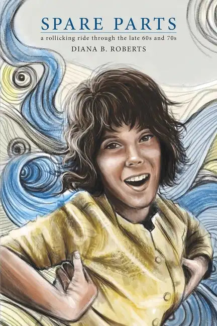 Spare Parts: A Rollicking Ride through the Late 60s and 70s - Paperback