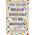 Brave Enough to Be Broken: How to Embrace Your Pain and Discover Hope and Healing - Paperback