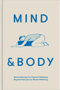 Mind & Body: Mental Exercises for Physical Wellbeing; Physical Exercises for Mental Wellbeing - Hardcover